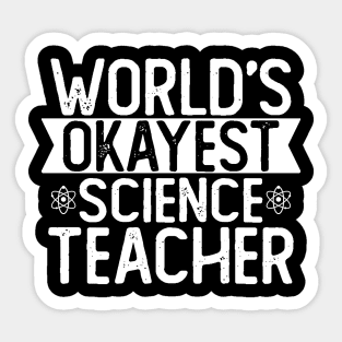 World's Okayest Science Teacher T shirt Science Teacher Gift Sticker